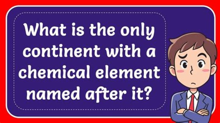 The Element Named After A Continent