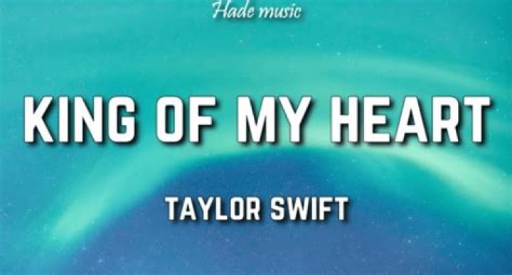 Unveiling The Heartfelt Lyrics Of Taylor Swift's "King Of My Heart"