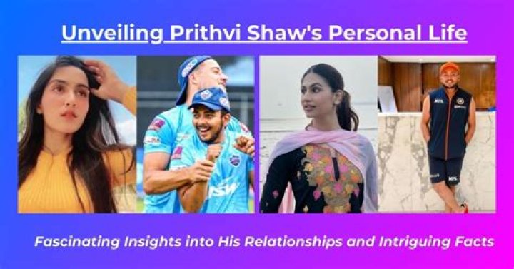 Prithvi Shaw's Relationships: Uncovering Surprising Truths